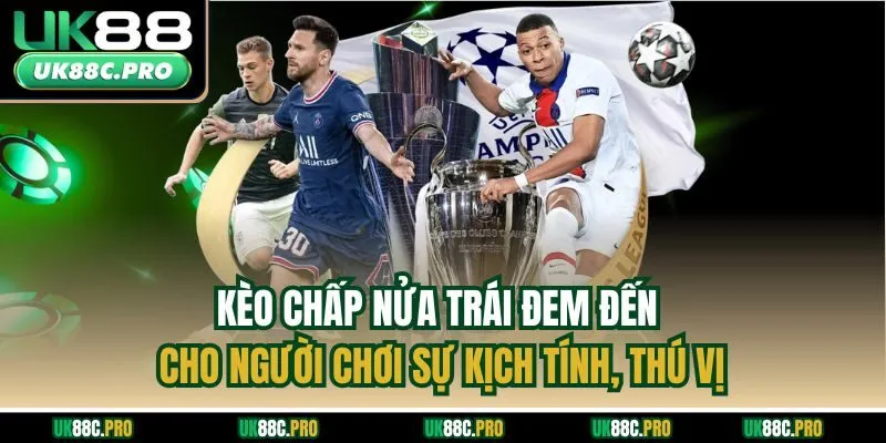 Kèo chấp nửa trái đem đến cho người chơi sự kịch tính, thú vị