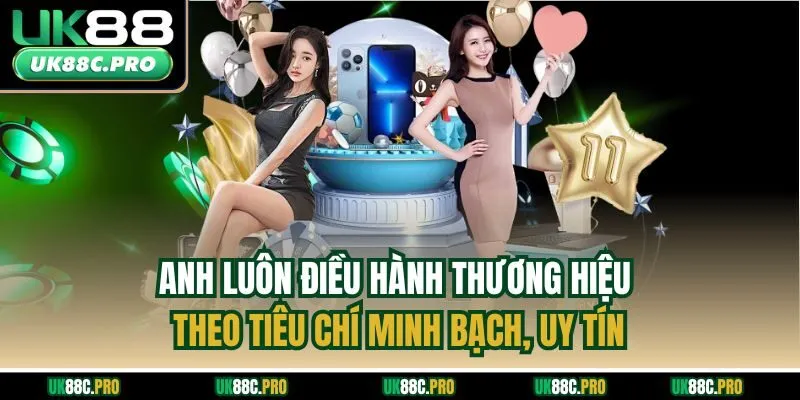 Anh luôn điều hành thương hiệu theo tiêu chí minh bạch, uy tín