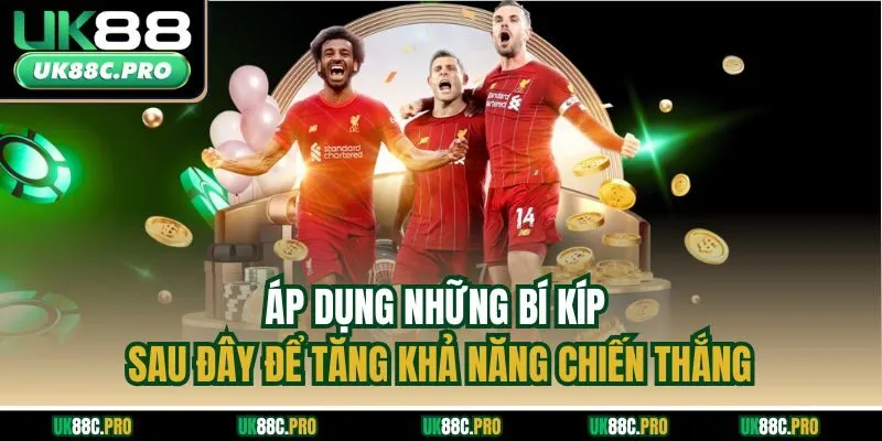 Áp dụng những bí kíp sau đây để tăng khả năng chiến thắng