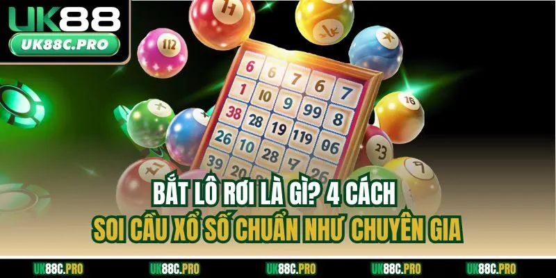 Bắt Lô Rơi Là Gì? 4 Cách Soi Cầu Xổ Số Chuẩn Như Chuyên Gia