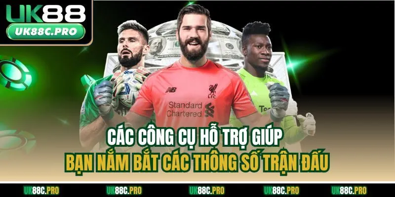 Các công cụ hỗ trợ giúp bạn nắm bắt các thông số trận đấu