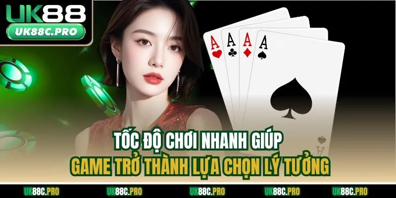 Tốc độ chơi nhanh giúp game trở thành lựa chọn lý tưởng