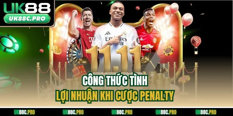 Công thức tình lợi nhuận khi cược Penalty