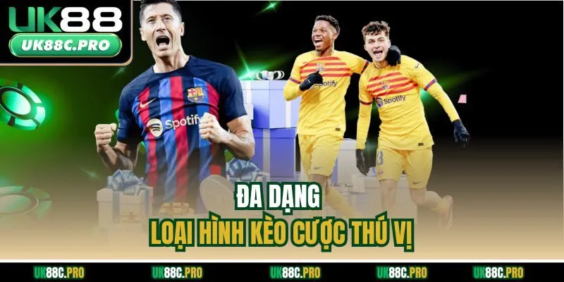 Đa dạng loại hình kèo cược thú vị