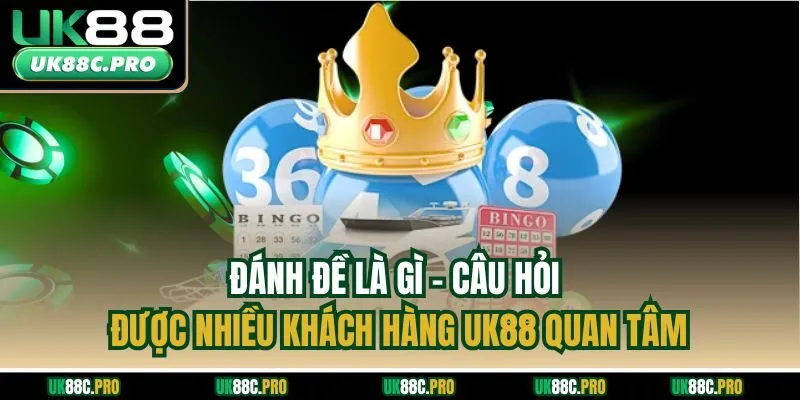 Đánh đề là gì - Câu hỏi được nhiều khách hàng UK88 quan tâm