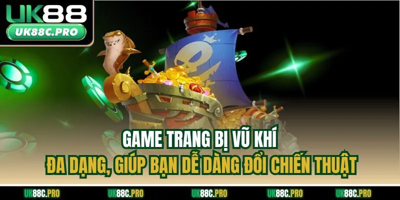 Game trang bị vũ khí đa dạng, giúp bạn dễ dàng đổi chiến thuật
