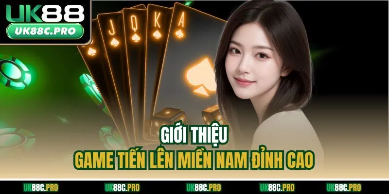 Giới thiệu game Tiến lên miền Nam đỉnh cao