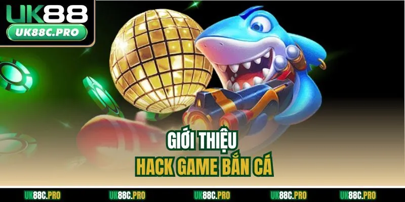 Giới thiệu hack game bắn cá