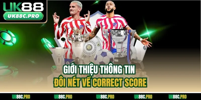 Giới thiệu thông tin đôi nét về Correct Score