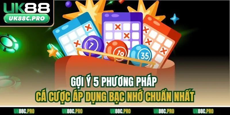 Gợi ý 5 phương pháp cá cược áp dụng bạc nhớ chuẩn nhất