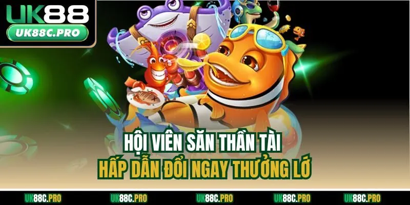 Hội viên săn thần tài hấp dẫn đổi ngay thưởng lớn
