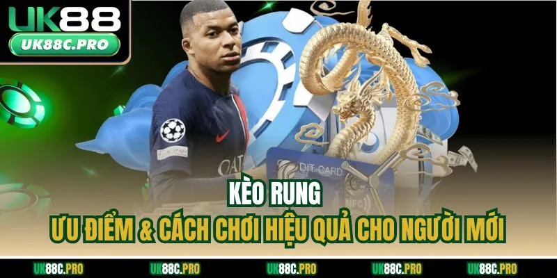 Kèo Rung | Ưu Điểm & Cách Chơi Hiệu Quả Cho Người Mới