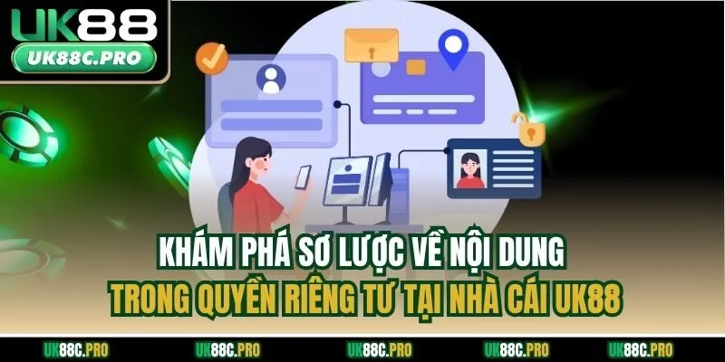 Khám phá sơ lược về nội dung trong quyền riêng tư tại nhà cái UK88