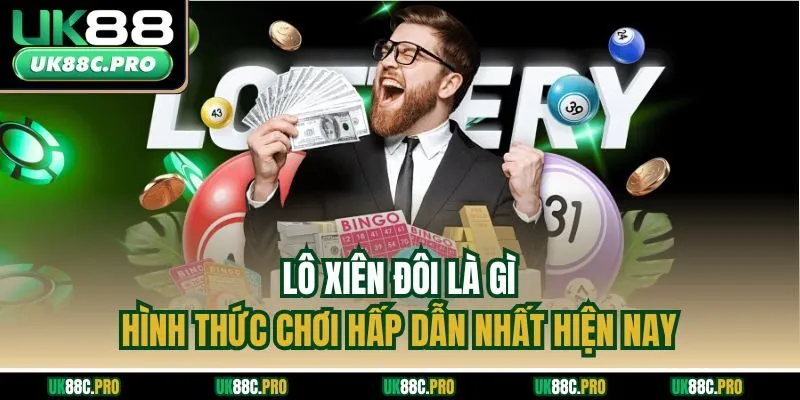 Lô xiên đôi là gì - Hình thức chơi hấp dẫn nhất hiện nay