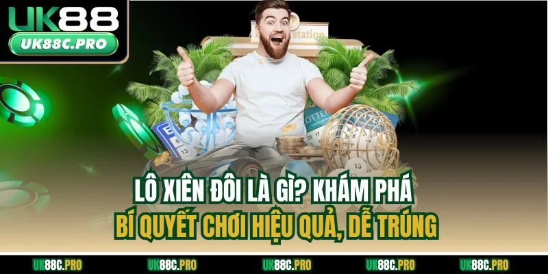 Lô Xiên Đôi Là Gì? Khám Phá Bí Quyết Chơi Hiệu Quả, Dễ Trúng