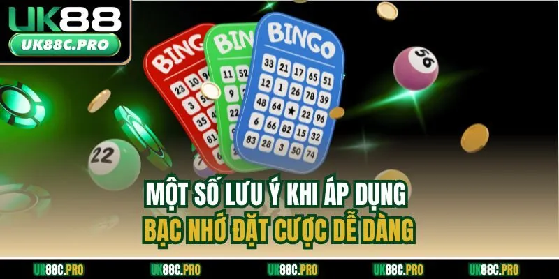 Một số lưu ý khi áp dụng bạc nhớ đặt cược dễ dàng