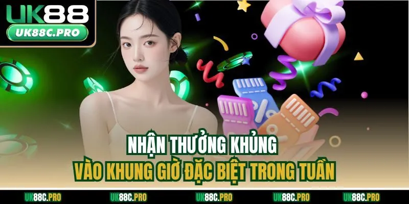 Nhận thưởng khủng vào khung giờ đặc biệt trong tuần