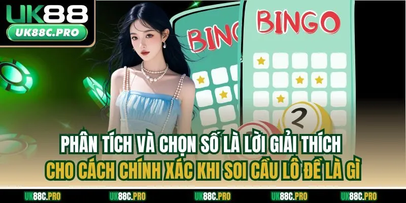 Phân tích và chọn số là lời giải thích cho cách chính xác khi soi cầu lô đề là gì