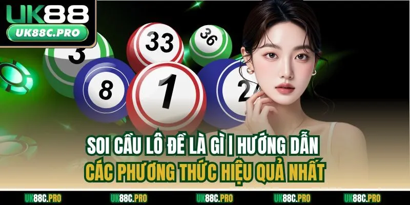 Soi Cầu Lô Đề Là Gì| Hướng Dẫn Các Phương Thức Hiệu Quả Nhất