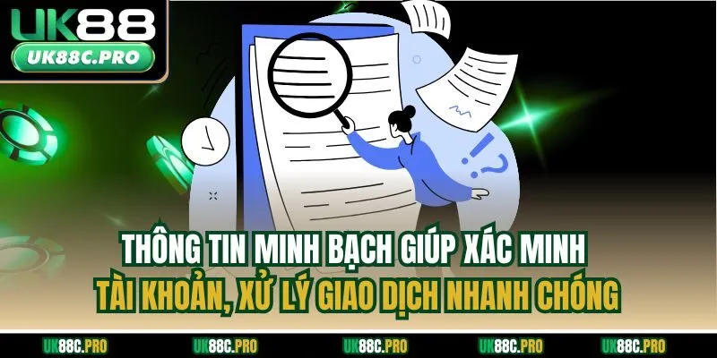 Thông tin minh bạch giúp xác minh tài khoản, xử lý giao dịch nhanh chóng