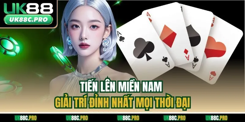 Tiến Lên Miền Nam – Giải Trí Đỉnh Nhất Mọi Thời Đại 2025