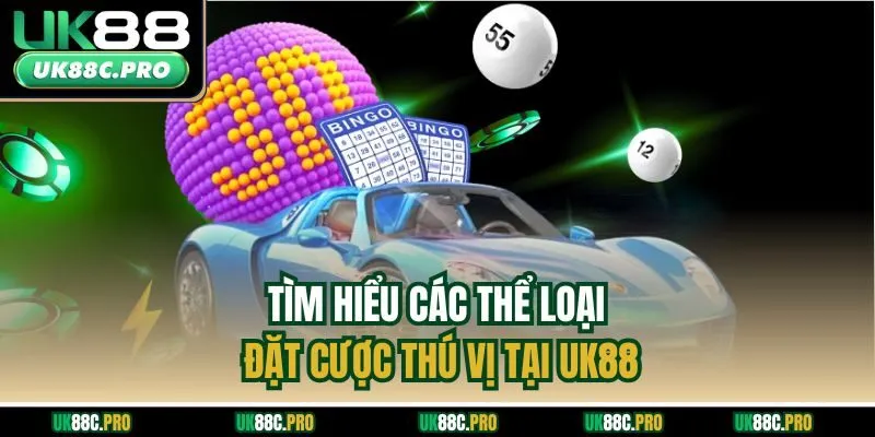 Tìm hiểu các thể loại đặt cược thú vị tại UK88