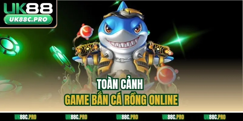 Toàn cảnh game bắn cá rồng online