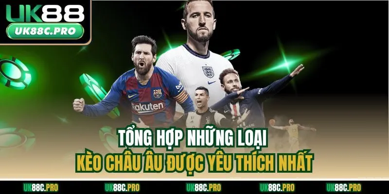 Tổng hợp những loại kèo châu Âu được yêu thích nhất