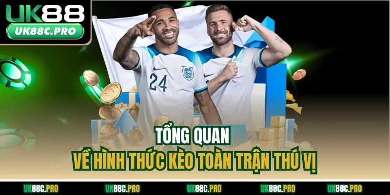 Tổng quan về hình thức kèo toàn trận thú vị